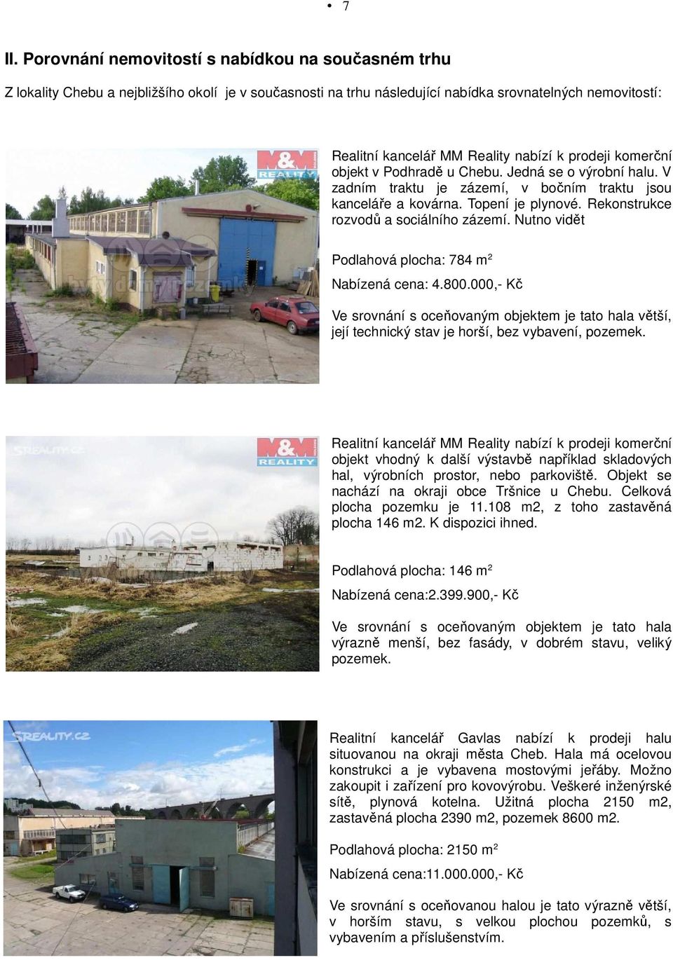 Rekonstrukce rozvodů a sociálního zázemí. Nutno vidět Podlahová plocha: 784 m 2 Nabízená cena: 4.800.