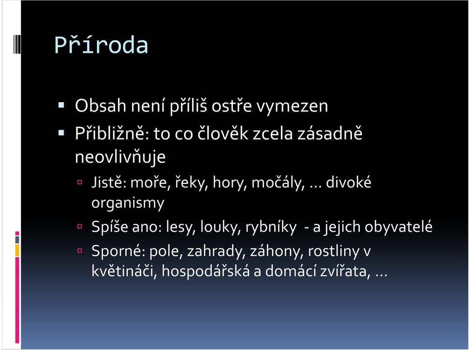 organismy Spíše ano: lesy, louky, rybníky -a jejich obyvatelé