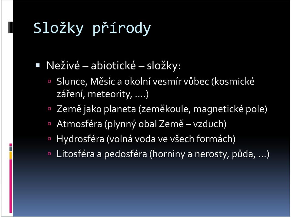 ) Země jako planeta (zeměkoule, magnetické pole) Atmosféra (plynný