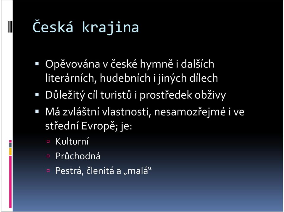 turistů i prostředek obživy Má zvláštní vlastnosti,