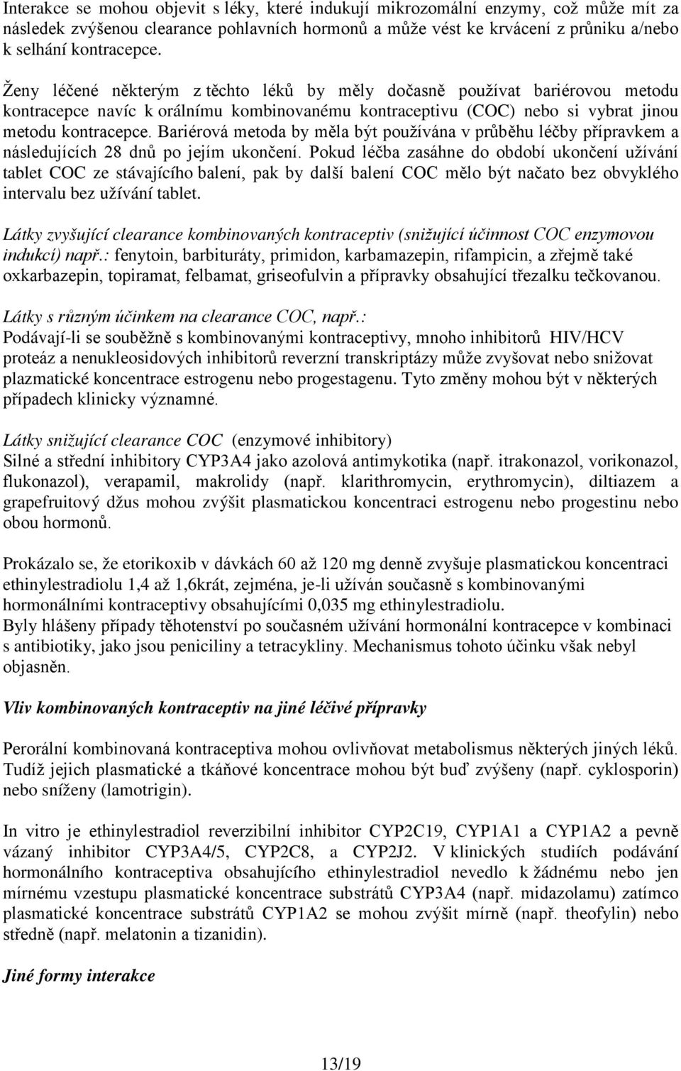 Bariérová metoda by měla být používána v průběhu léčby přípravkem a následujících 28 dnů po jejím ukončení.