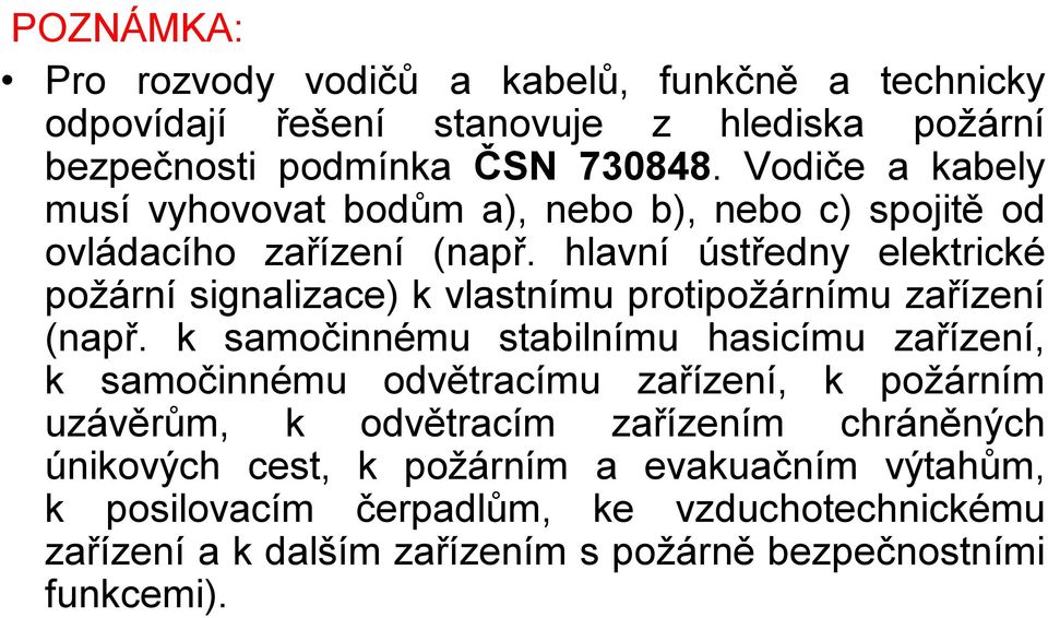 hlavní ústředny elektrické požární signalizace) k vlastnímu protipožárnímu zařízení (např.