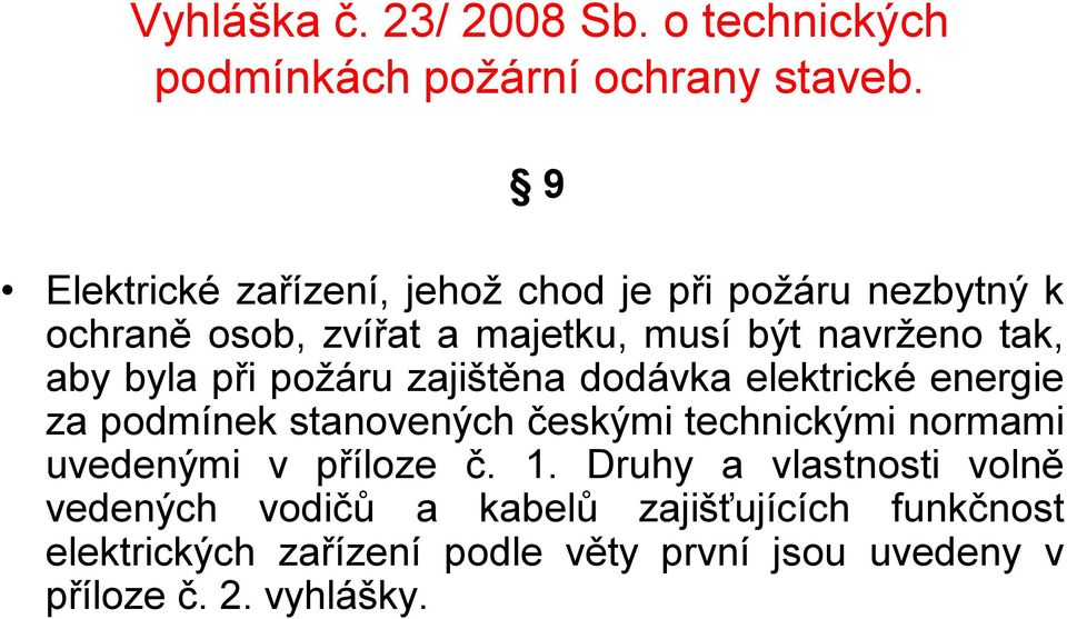 byla při požáru zajištěna dodávka elektrické energie za podmínek stanovených českými technickými normami uvedenými v