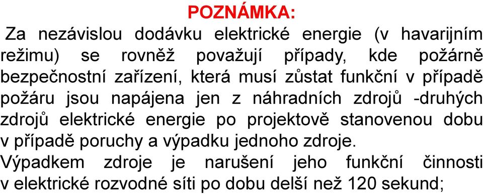 zdrojů -druhých zdrojů elektrické energie po projektově stanovenou dobu v případě poruchy a výpadku jednoho