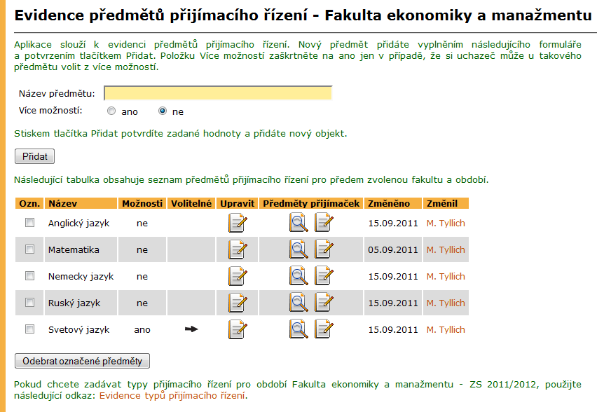 livých typů přijímacího řízení. Pro vkládání předmětů je v aplikaci Evidence předmětů přijímacího řízení připraven jednoduchý formulář.