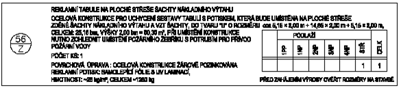 Jedná se o následující položku: 630 Z/56 Reklamní tabule 5150+14850+5150/2000 - D+M vč. nosné kce - ocel zinkovaná kompl 1,00 Popis je uveden v tabulkové části výkresu č.