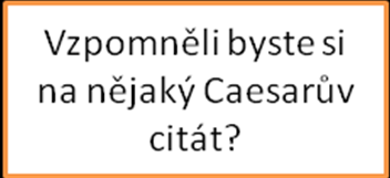 1. Co vše víte o osobě Caesara? 2. Říká vám něco pojmenování druidové? Pokud ne, stačí si vzpomenout na Asterixe a Obelixe.