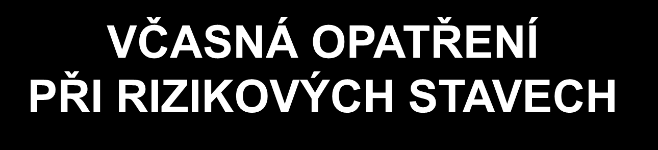 VČASNÁ OPATŘENÍ PŘI RIZIKOVÝCH STAVECH Předčasné odlučování lůžka Dg.: UZ, Prevence: miniheparinizace, ukončení těhotenství Mrtvý plod Dg.