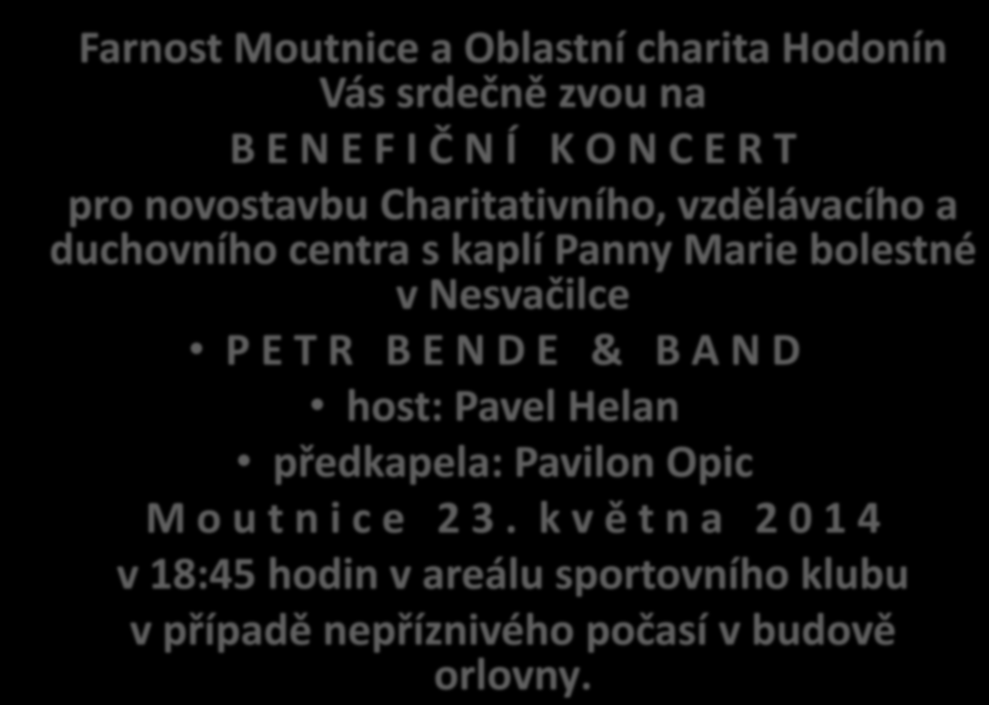 Farnost Moutnice a Oblastní charita Hodonín Vás srdečně zvou na B E N E F I Č N Í K O N C E R T pro novostavbu Charitativního, vzdělávacího a duchovního centra s kaplí Panny Marie bolestné v