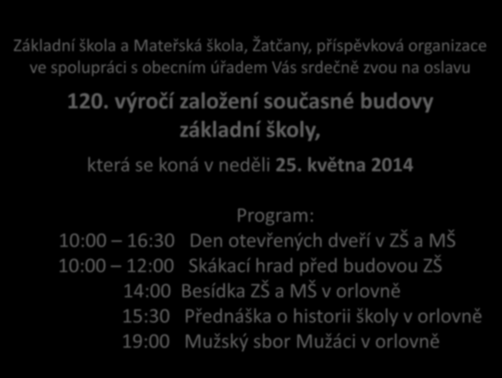 Základní škola a Mateřská škola, Žatčany, příspěvková organizace ve spolupráci s obecním úřadem Vás srdečně zvou na oslavu 120.