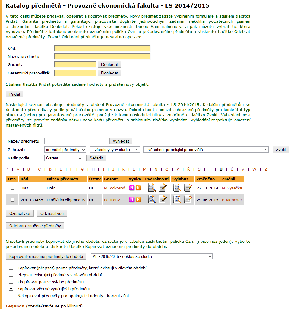 1 KATALOG PŘEDMĚTŮ A STUDIJNÍ PLÁNY Obrázek 2 Katalog předmětů Způsob evidence předmětů a jejich atributů je ve skladu předmětů a v katalogu předmětů totožný.