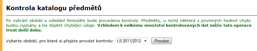 1 KATALOG PŘEDMĚTŮ A STUDIJNÍ PLÁNY uzavření zkušebních zpráv zobrazení úspěšnosti předmětu (současně však musí garant předmětu tuto možnost zpřístupnit).