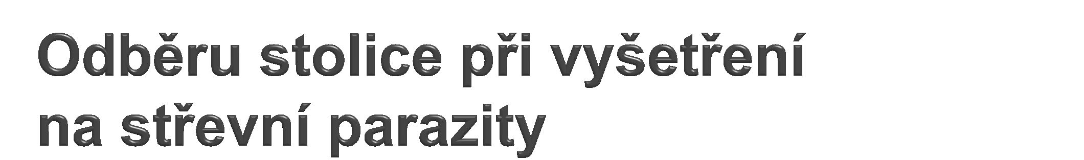 Posílá-li se stolice na parazitologické vyšetření (obvykle kombinace metod Kato a Faust), je nutno na rozdíl od