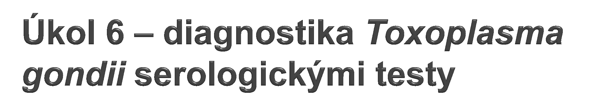 Jak jiţ bylo řečeno, u tkáňových parazitů se často pouţívá nepřímý průkaz Část 6a) je KFR boční stůl.