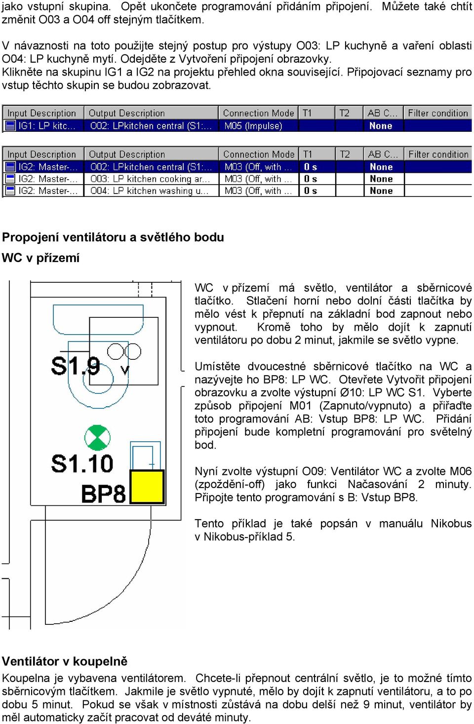 Klikněte na skupinu IG1 a IG2 na projektu přehled okna související. Připojovací seznamy pro vstup těchto skupin se budou zobrazovat.