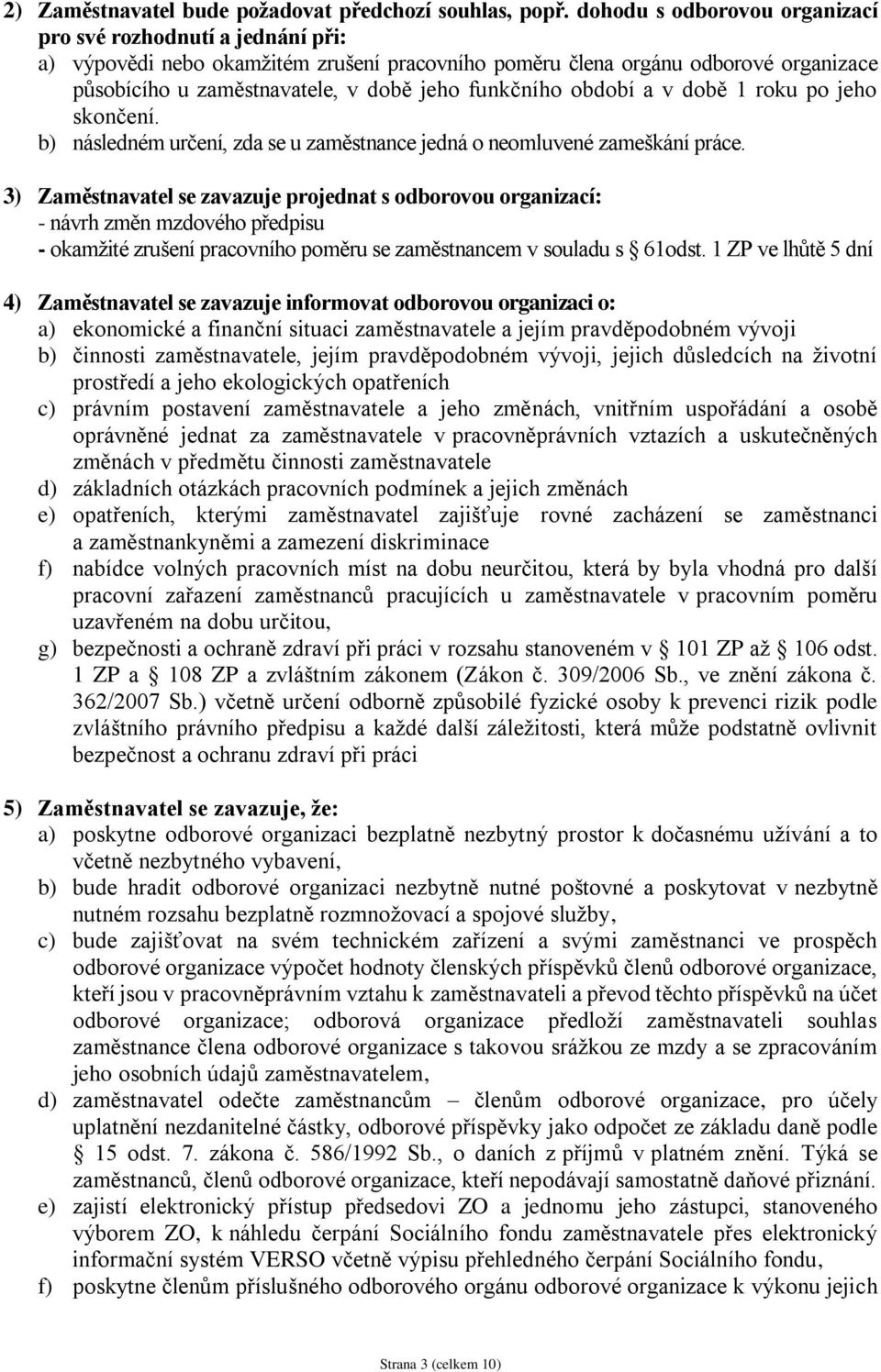 funkčního období a v době 1 roku po jeho skončení. b) následném určení, zda se u zaměstnance jedná o neomluvené zameškání práce.