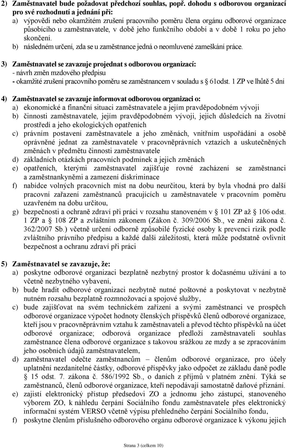 funkčního období a v době 1 roku po jeho skončení. b) následném určení, zda se u zaměstnance jedná o neomluvené zameškání práce.