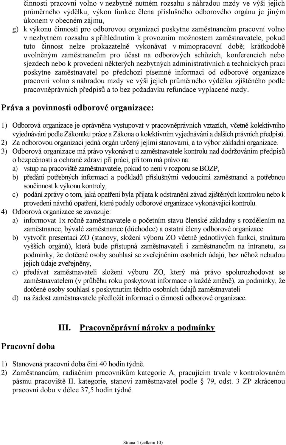 mimopracovní době; krátkodobě uvolněným zaměstnancům pro účast na odborových schůzích, konferencích nebo sjezdech nebo k provedení některých nezbytných administrativních a technických prací poskytne