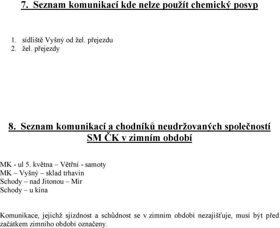 května Větřní - samoty MK Vyšný sklad trhavin Schody nad Jitonou Mír Schody u kina Komunikace,