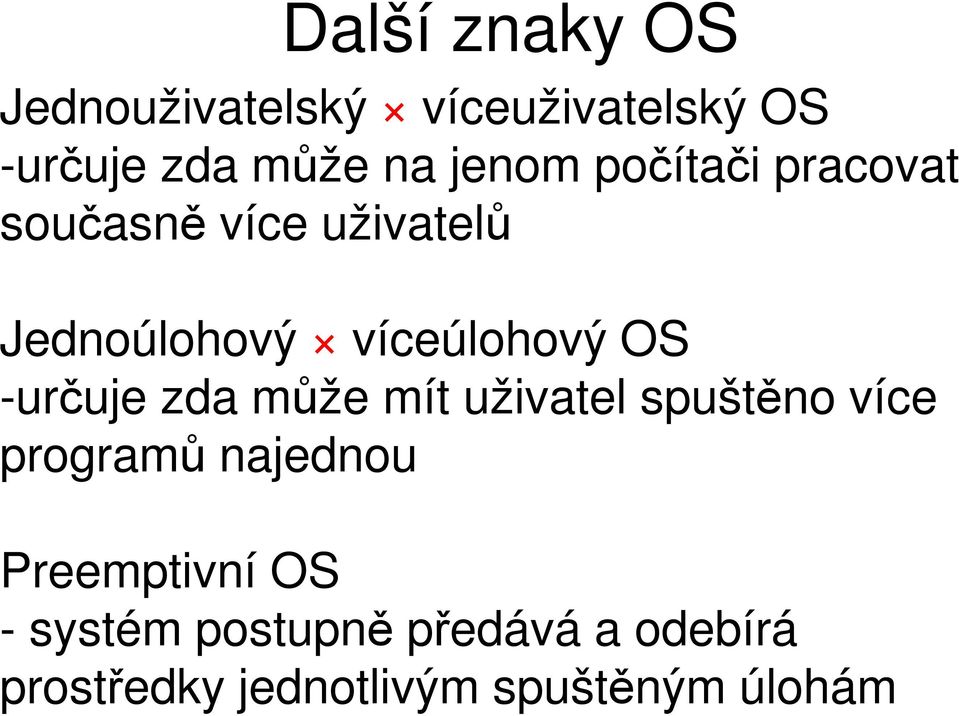 OS -určuje zda může mít uživatel spuštěno více programů najednou