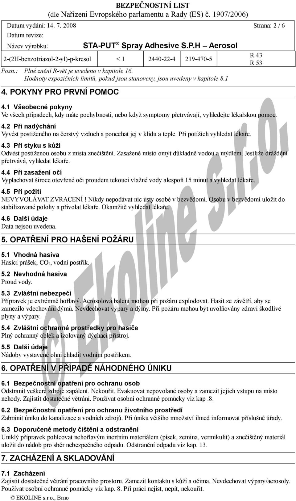 1 Všeobecné pokyny Ve všech případech, kdy máte pochybnosti, nebo když symptomy přetrvávají, vyhledejte lékařskou pomoc. 4.