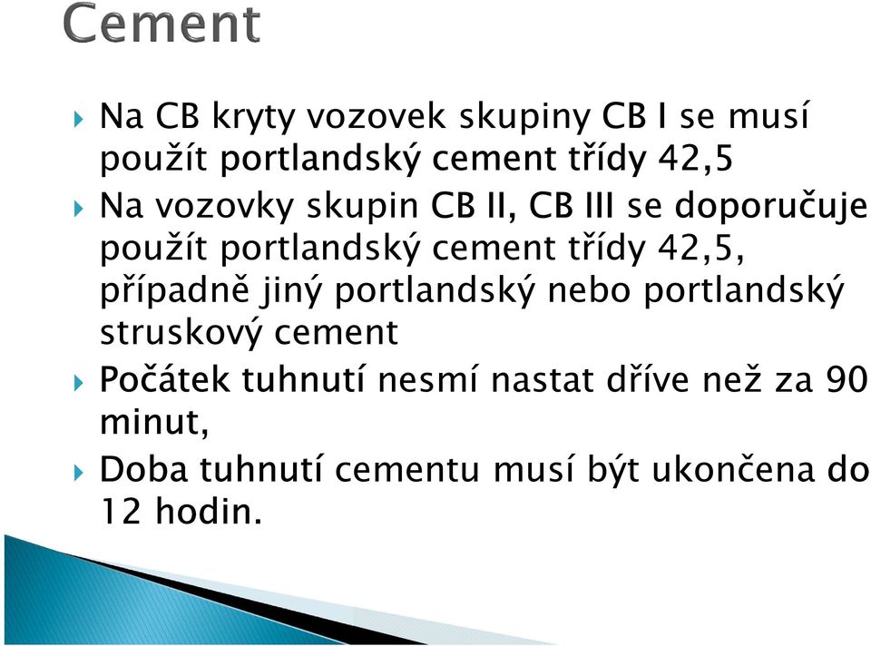 případně jiný portlandský nebo portlandský struskový cement Počátek tuhnutí nesmí