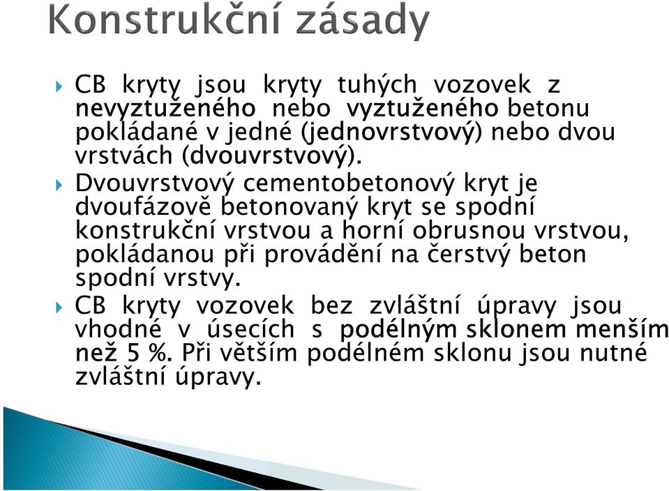 Dvouvrstvový cementobetonový kryt je dvoufázově betonovaný kryt se spodní konstrukční vrstvou a horní obrusnou