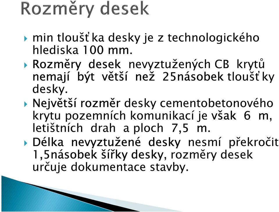 Největší rozměr desky cementobetonového krytu pozemních komunikací je však 6 m,