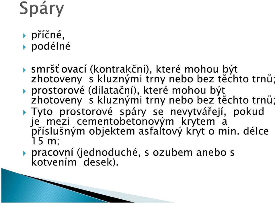 trnů; Tyto prostorové spáry se nevytvářejí, pokud je mezi cementobetonovým krytem a příslušným