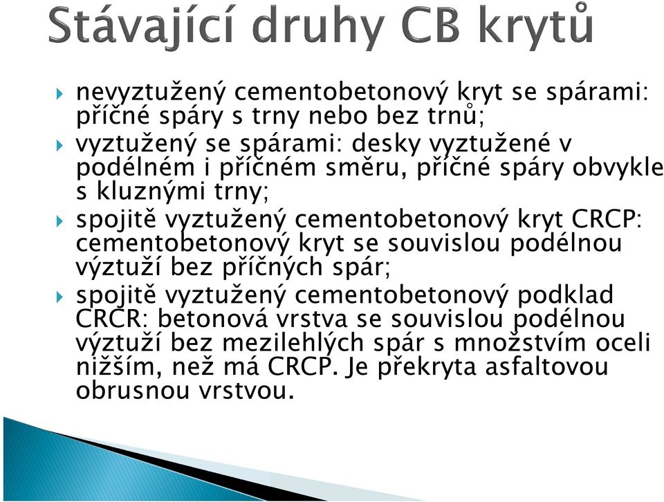 cementobetonový kryt se souvislou podélnou výztuží bez příčných spár; spojitě vyztužený cementobetonový podklad CRCR: