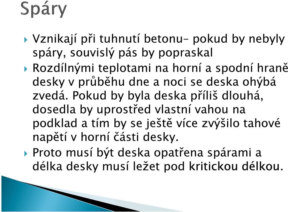 Pokud by byla deska příliš dlouhá, dosedla by uprostřed vlastní vahou na podklad a tím by se ještě