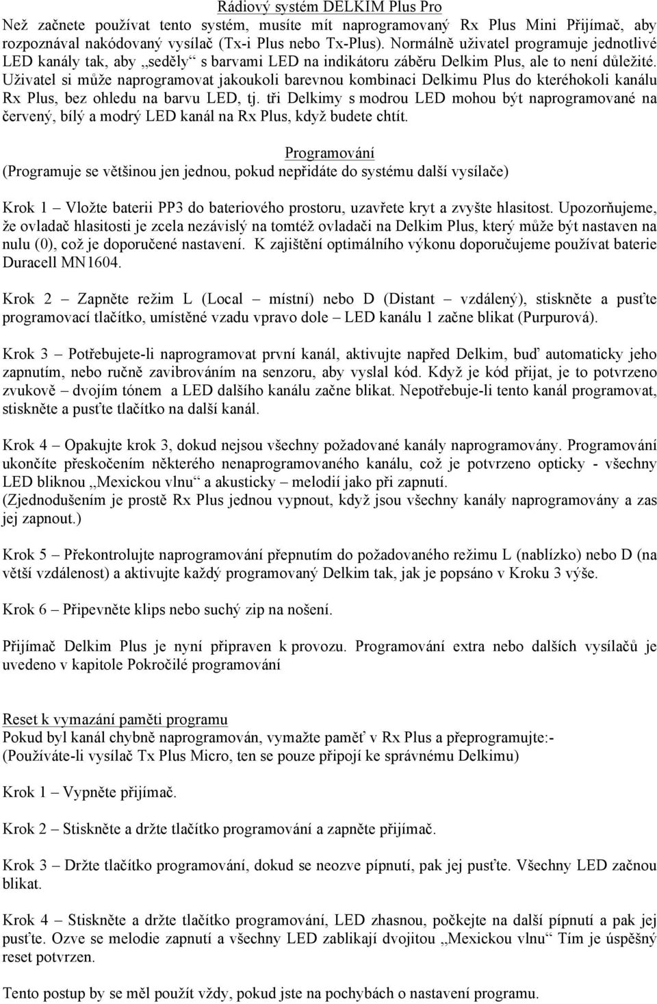 Uživatel si může naprogramovat jakoukoli barevnou kombinaci Delkimu Plus do kteréhokoli kanálu Rx Plus, bez ohledu na barvu LED, tj.