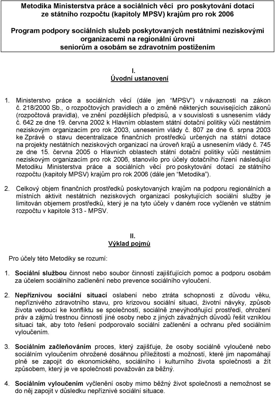 , o rozpočtových pravidlech a o změně některých souvisejících zákonů (rozpočtová pravidla), ve znění pozdějších předpisů, a v souvislosti s usnesením vlády č. 642 ze dne 19.