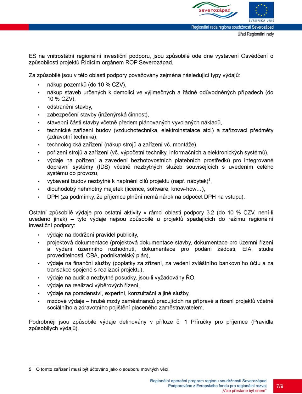 % CZV), odstranění stavby, zabezpečení stavby (inženýrská činnost), stavební části stavby včetně předem plánovaných vyvolaných nákladů, technické zařízení budov (vzduchotechnika, elektroinstalace atd.