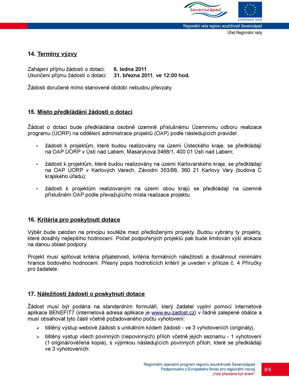 pravidel: žádosti k projektům, které budou realizovány na území Ústeckého kraje, se předkládají na OAP ÚORP v Ústí nad Labem, Masarykova 3488/1, 400 01 Ústí nad Labem; žádosti k projektům, které