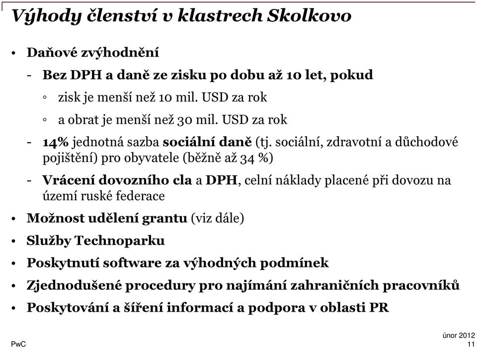 sociální, zdravotní a důchodové pojištění) pro obyvatele (běžně až 34 %) - Vrácení dovozního cla a DPH, celní náklady placené při dovozu na území