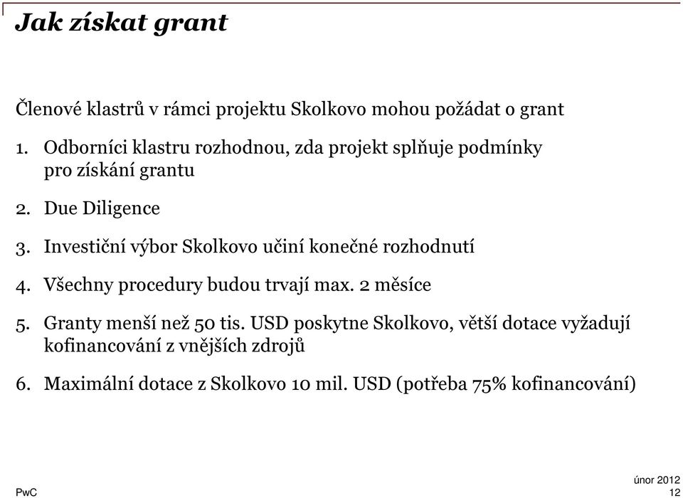 Investiční výbor Skolkovo učiní konečné rozhodnutí 4. Všechny procedury budou trvají max. 2 měsíce 5.