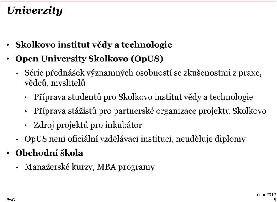 vědy a technologie Příprava stážistů pro partnerské organizace projektu Skolkovo Zdroj projektů pro