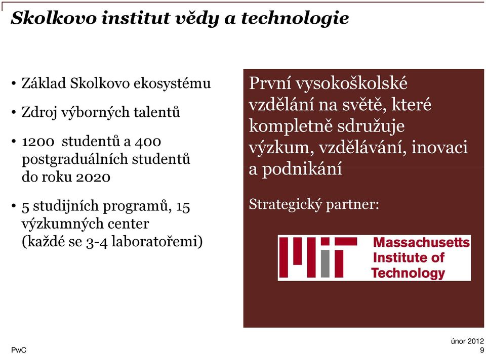 programů, 15 výzkumných center (každé se 3-4 laboratořemi) První vysokoškolské