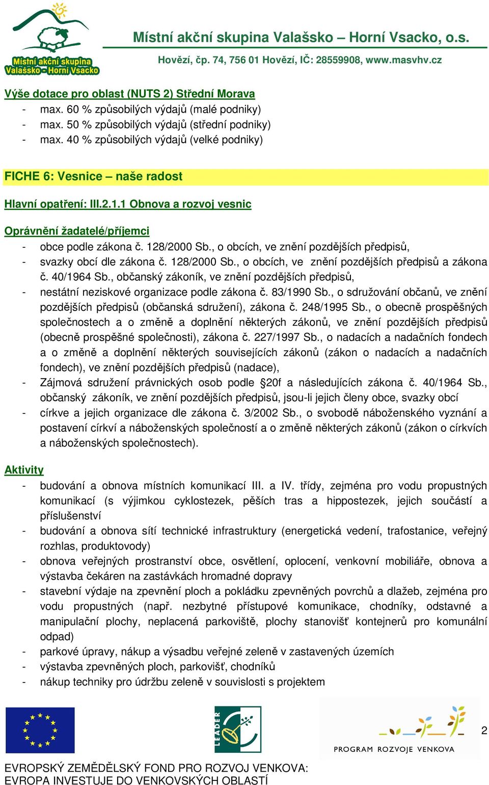 , o obcích, ve znění pozdějších předpisů, - svazky obcí dle zákona č. 128/2000 Sb., o obcích, ve znění pozdějších předpisů a zákona č. 40/1964 Sb.