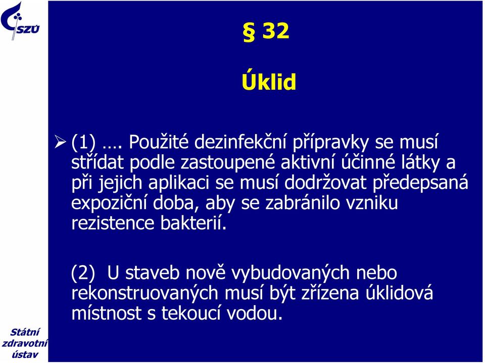 látky a při jejich aplikaci se musí dodržovat předepsaná expoziční doba, aby