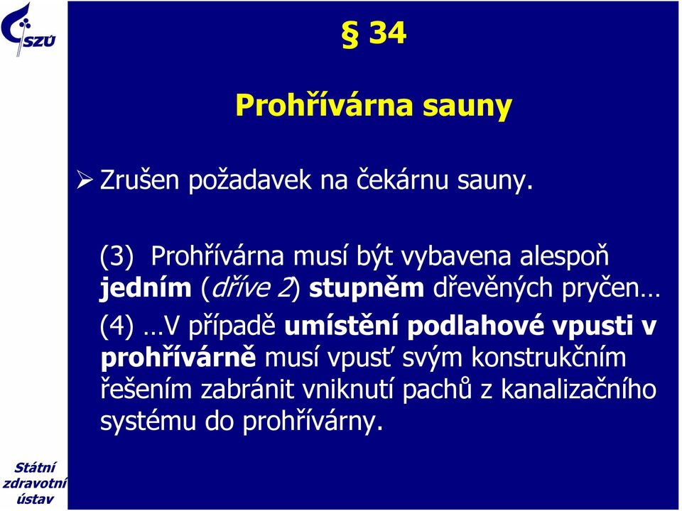 dřevěných pryčen (4) V případě umístění podlahové vpusti v prohřívárně