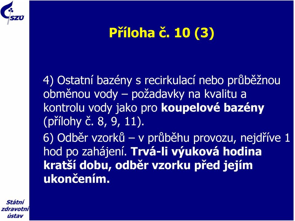 požadavky na kvalitu a kontrolu vody jako pro koupelové bazény (přílohy č.