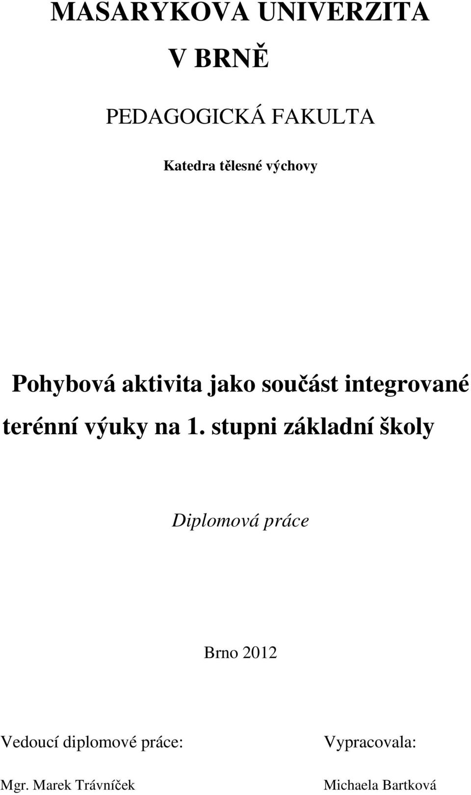 na 1. stupni základní školy Diplomová práce Brno 2012 Vedoucí