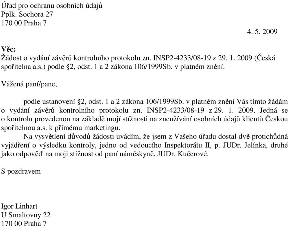 INSP2-4233/08-19 z 29. 1. 2009. Jedná se o kontrolu provedenou na základě mojí stížnosti na zneužívání osobních údajů klientů Českou spořitelnou a.s. k přímému marketingu.