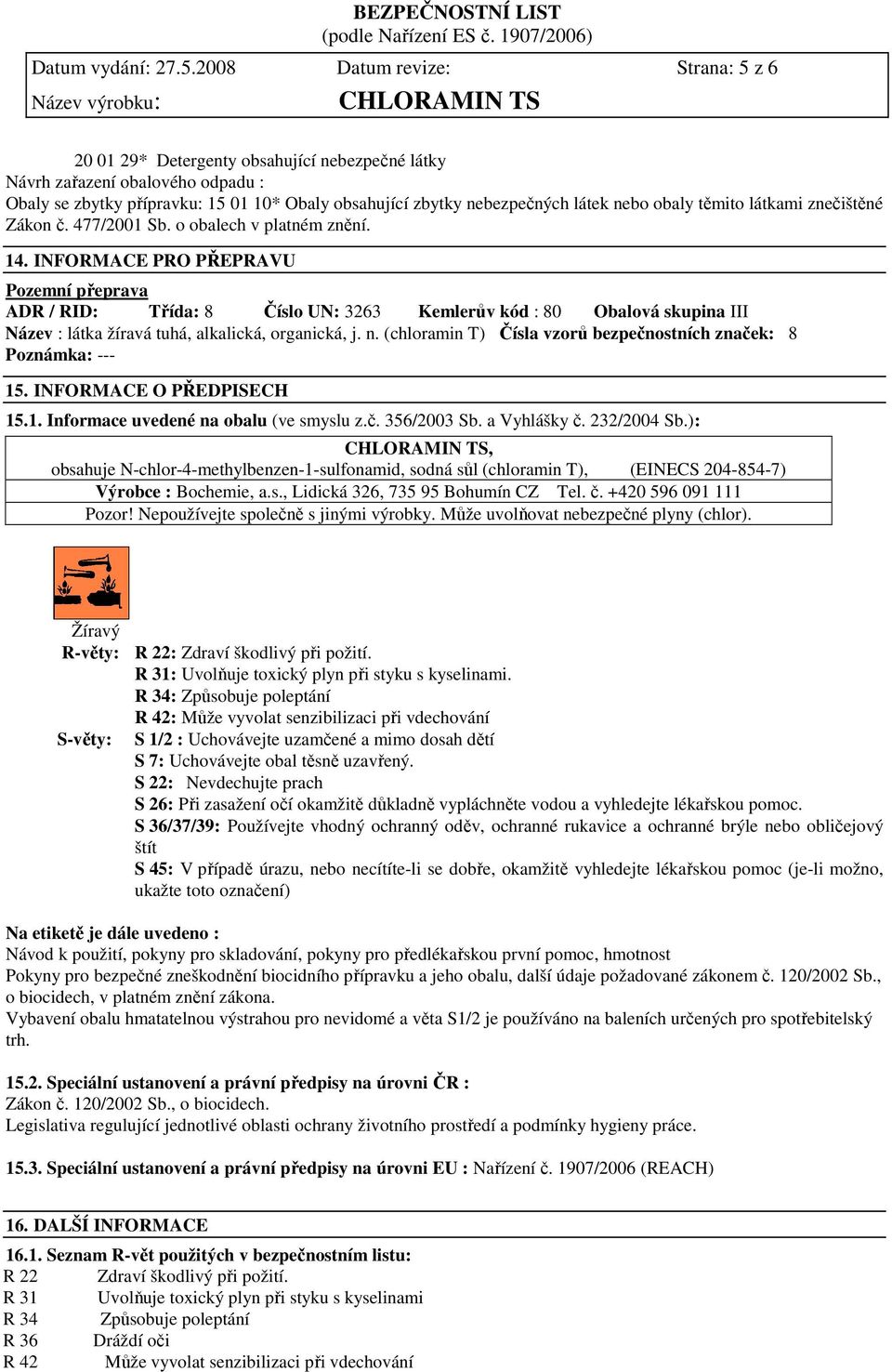 nebo obaly těmito látkami znečištěné Zákon č. 477/2001 Sb. o obalech v platném znění. 14.