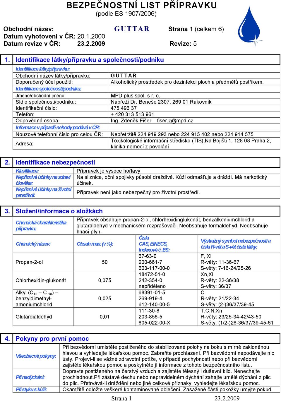 předmětů postřikem. Identifikace společnosti/podniku: Jméno/obchodní jméno: MPD plus spol. s r. o. Sídlo společnosti/podniku: Nábřeží Dr.