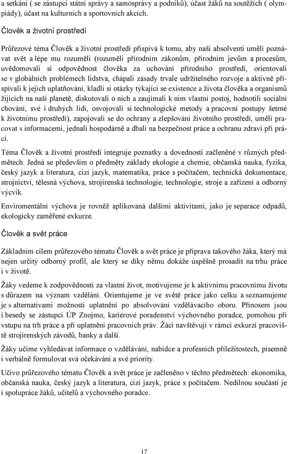 procesům, uvědomovali si odpovědnost člověka za uchování přírodního prostředí, orientovali se v globálních problémech lidstva, chápali zásady trvale udržitelného rozvoje a aktivně přispívali k jejich