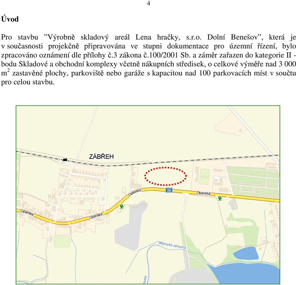 ve stupni dokumentace pro územní řízení, bylo zpracováno oznámení dle přílohy č.3 zákona č.100/2001 Sb.