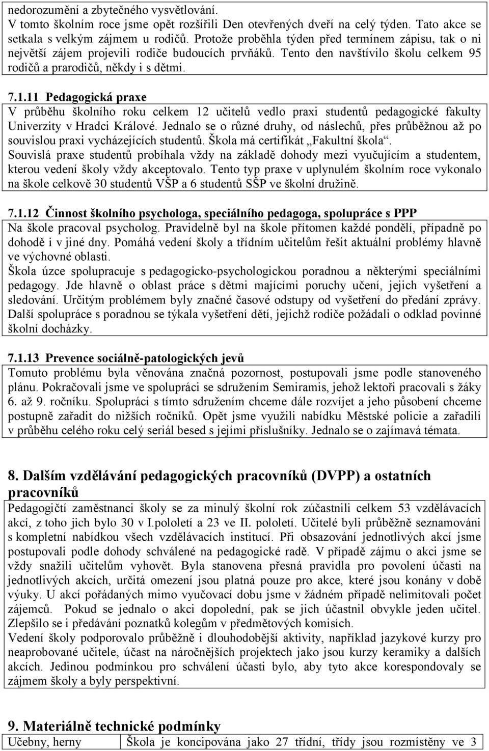 11 Pedagogická praxe V průběhu školního roku celkem 12 učitelů vedlo praxi studentů pedagogické fakulty Univerzity v Hradci Králové.